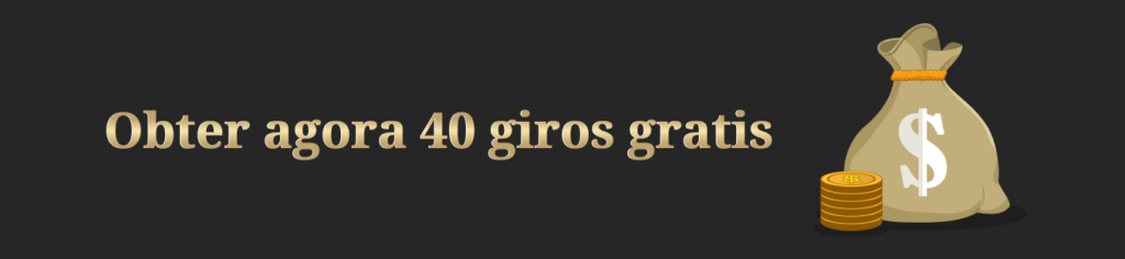 40 Giros Grátis